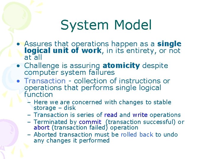 System Model • Assures that operations happen as a single logical unit of work,