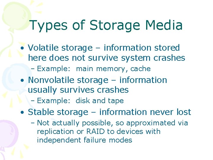 Types of Storage Media • Volatile storage – information stored here does not survive
