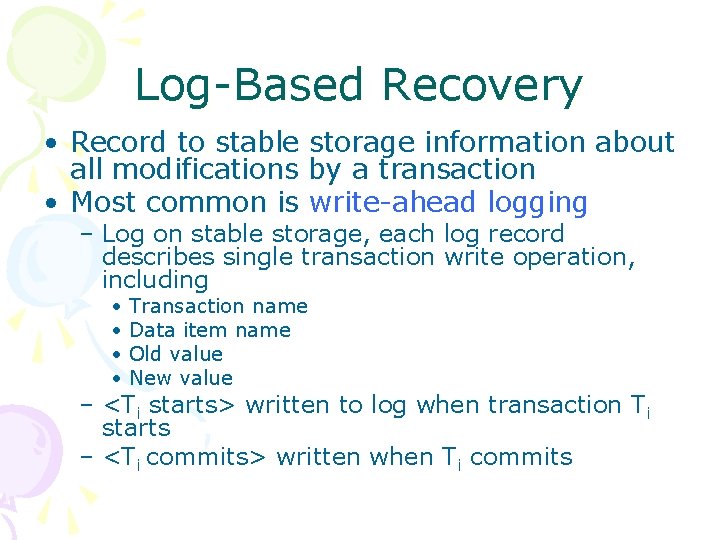 Log-Based Recovery • Record to stable storage information about all modifications by a transaction