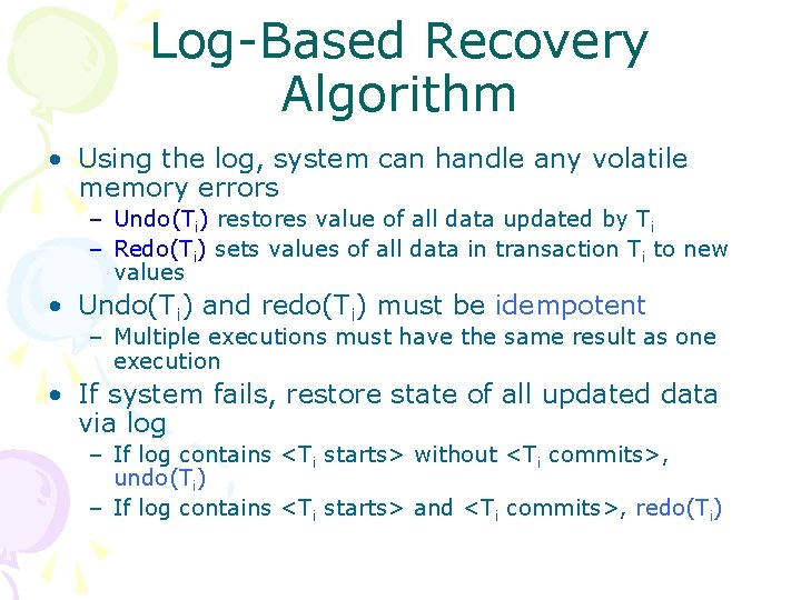 Log-Based Recovery Algorithm • Using the log, system can handle any volatile memory errors