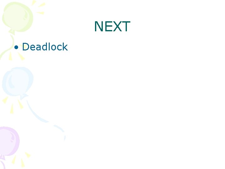 NEXT • Deadlock 