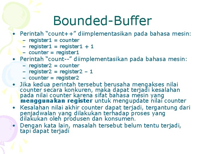 Bounded-Buffer • Perintah “count++” diimplementasikan pada bahasa mesin: – register 1 = counter –