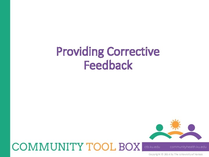 Providing Corrective Feedback Copyright © 2014 by The University of Kansas 