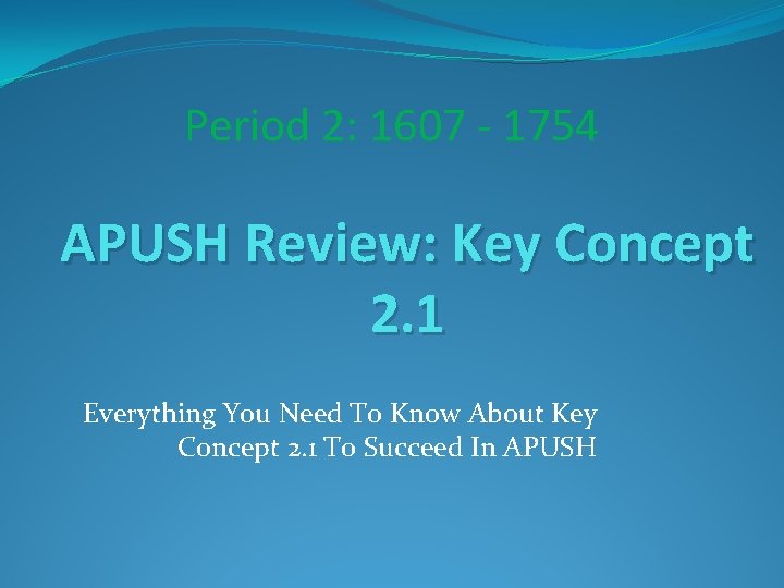 Period 2: 1607 - 1754 APUSH Review: Key Concept 2. 1 Everything You Need