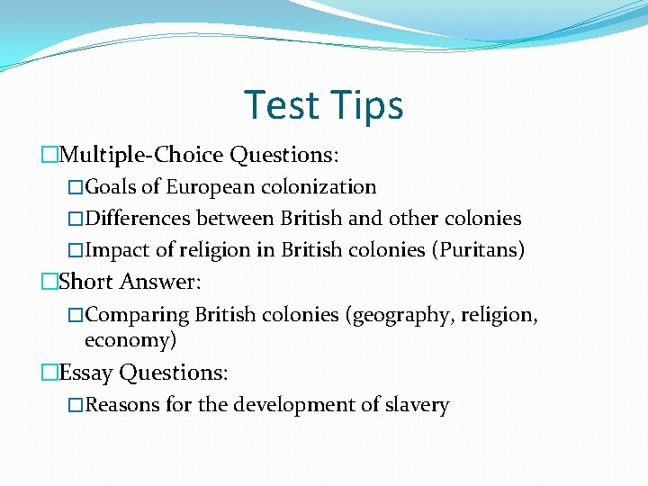 Test Tips �Multiple-Choice Questions: �Goals of European colonization �Differences between British and other colonies