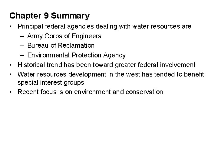 Chapter 9 Summary • Principal federal agencies dealing with water resources are – Army