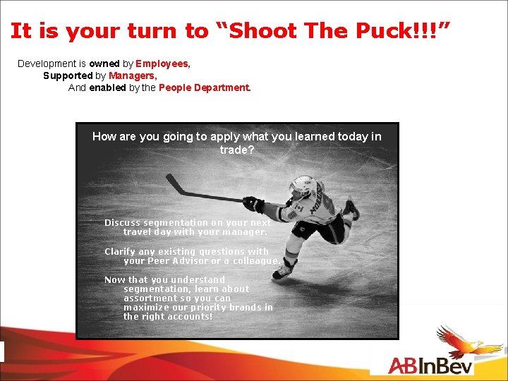 It is your turn to “Shoot The Puck!!!” Development is owned by Employees, Supported