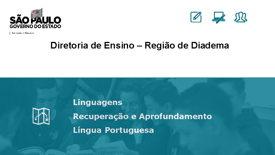 Diretoria de Ensino – Região de Diadema Linguagens Recuperação e Aprofundamento Língua Portuguesa 
