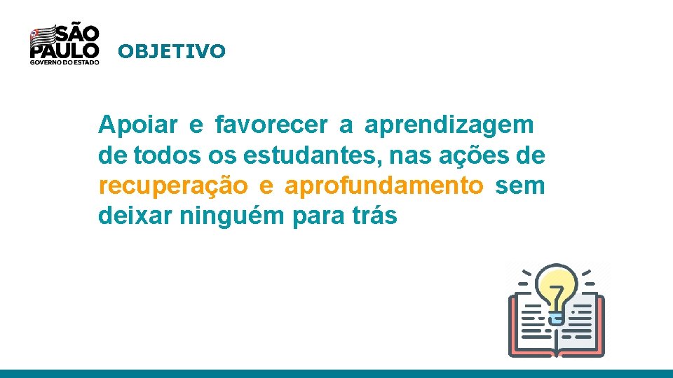 OBJETIVO Apoiar e favorecer a aprendizagem de todos os estudantes, nas ações de recuperação