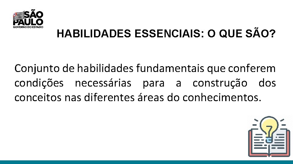 HABILIDADES ESSENCIAIS: O QUE SÃO? Conjunto de habilidades fundamentais que conferem condições necessárias para