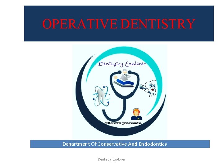 OPERATIVE DENTISTRY Department Of Conservative And Endodontics Dentistry Explorer 