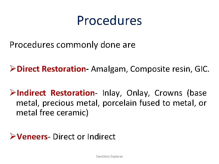Procedures commonly done are ØDirect Restoration- Amalgam, Composite resin, GIC. ØIndirect Restoration- Inlay, Onlay,