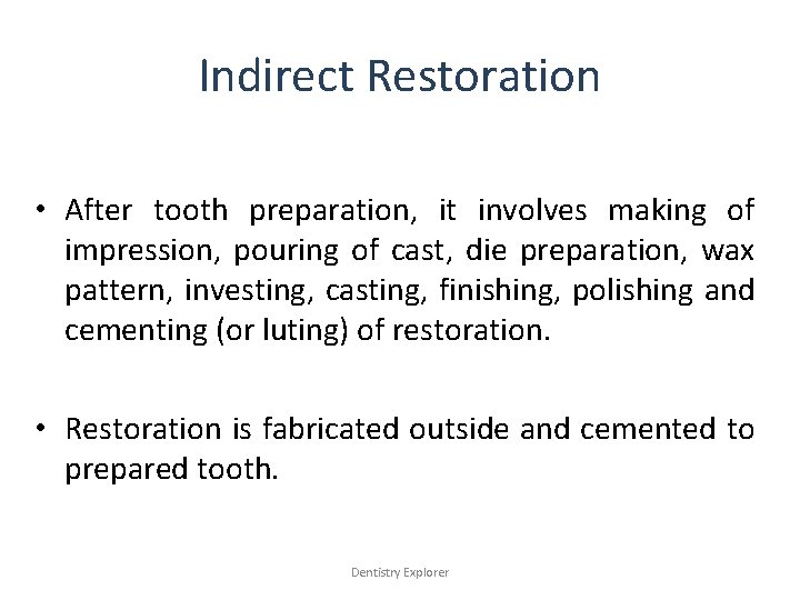 Indirect Restoration • After tooth preparation, it involves making of impression, pouring of cast,