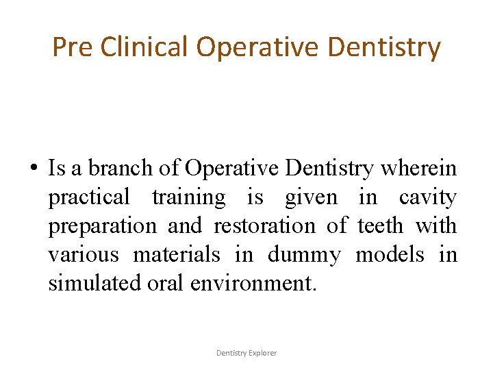 Pre Clinical Operative Dentistry • Is a branch of Operative Dentistry wherein practical training