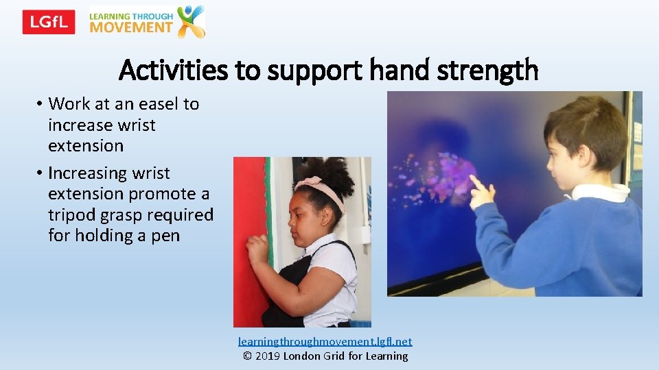 Activities to support hand strength • Work at an easel to increase wrist extension