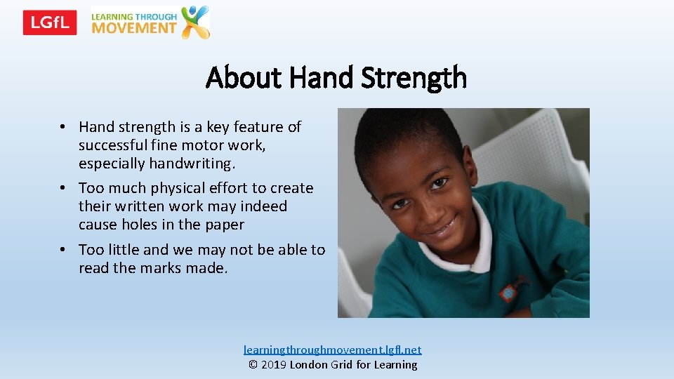 About Hand Strength • Hand strength is a key feature of successful fine motor