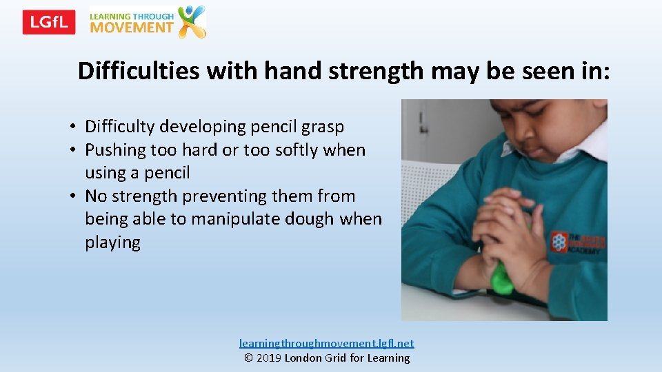 Difficulties with hand strength may be seen in: • Difficulty developing pencil grasp •