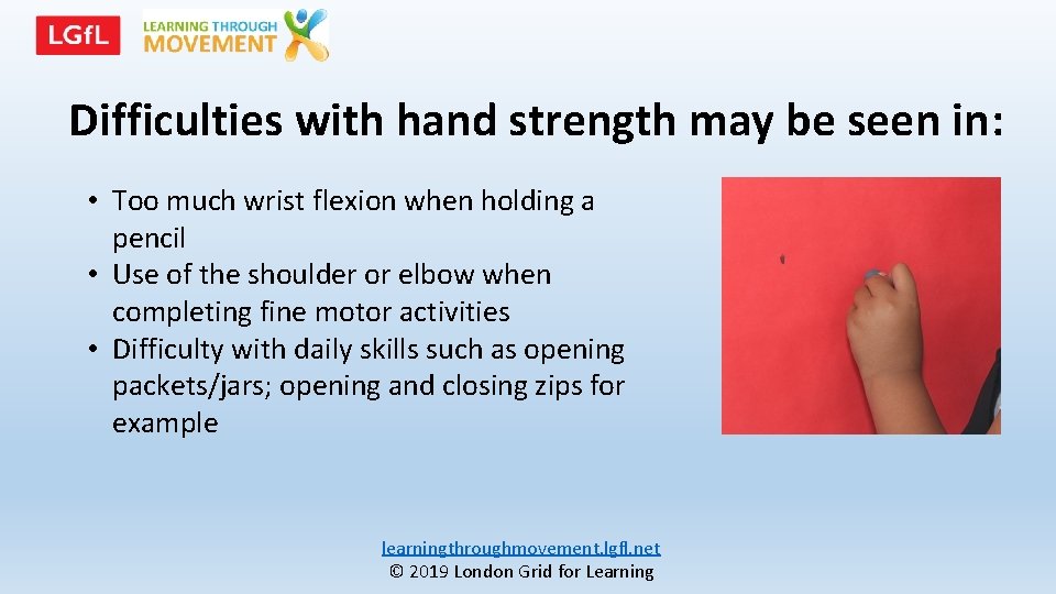 Difficulties with hand strength may be seen in: • Too much wrist flexion when