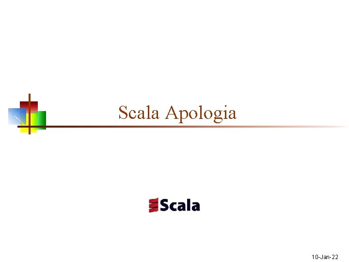 Scala Apologia 10 -Jan-22 