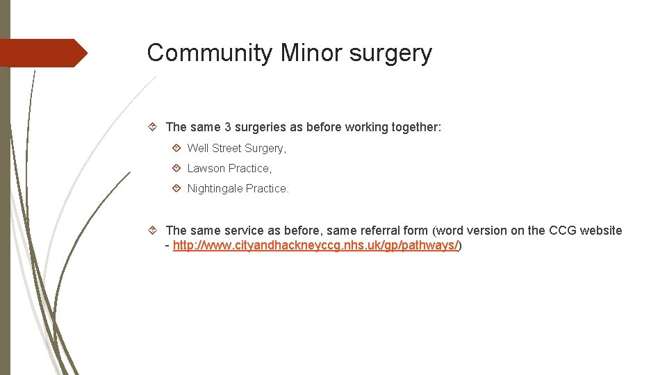 Community Minor surgery The same 3 surgeries as before working together: Well Street Surgery,