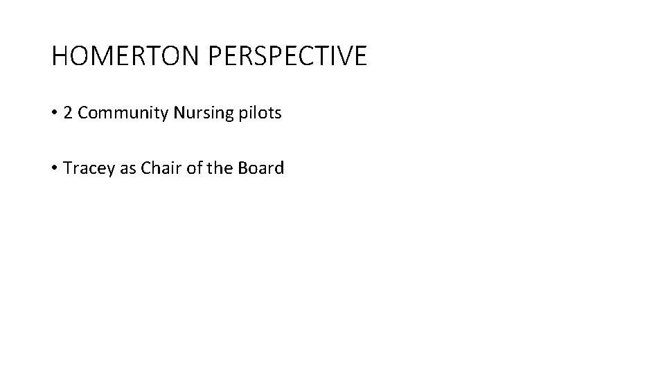 HOMERTON PERSPECTIVE • 2 Community Nursing pilots • Tracey as Chair of the Board