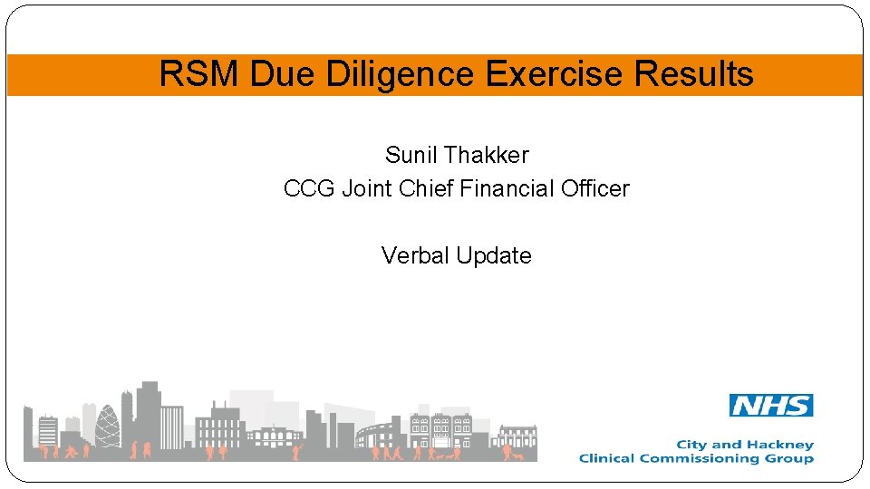 RSM Due Diligence Exercise Results Sunil Thakker CCG Joint Chief Financial Officer Verbal Update