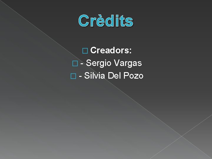 Crèdits � Creadors: �- Sergio Vargas � - Silvia Del Pozo 