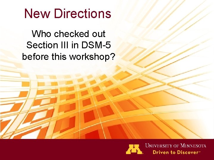 New Directions Who checked out Section III in DSM-5 before this workshop? 
