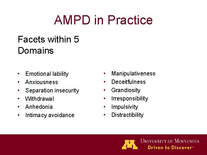 AMPD in Practice Facets within 5 Domains • • • Emotional lability Anxiousness Separation