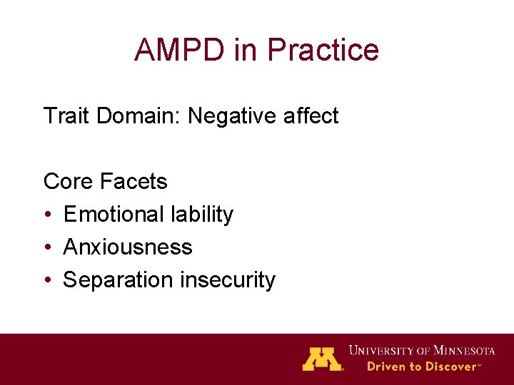 AMPD in Practice Trait Domain: Negative affect Core Facets • Emotional lability • Anxiousness
