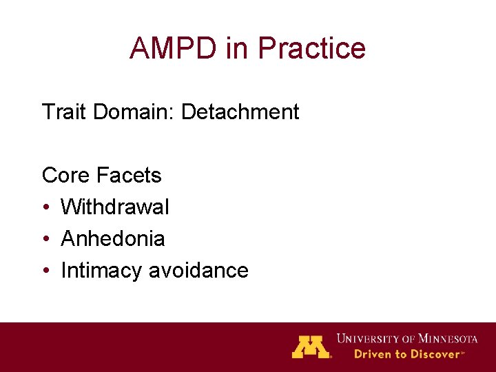 AMPD in Practice Trait Domain: Detachment Core Facets • Withdrawal • Anhedonia • Intimacy