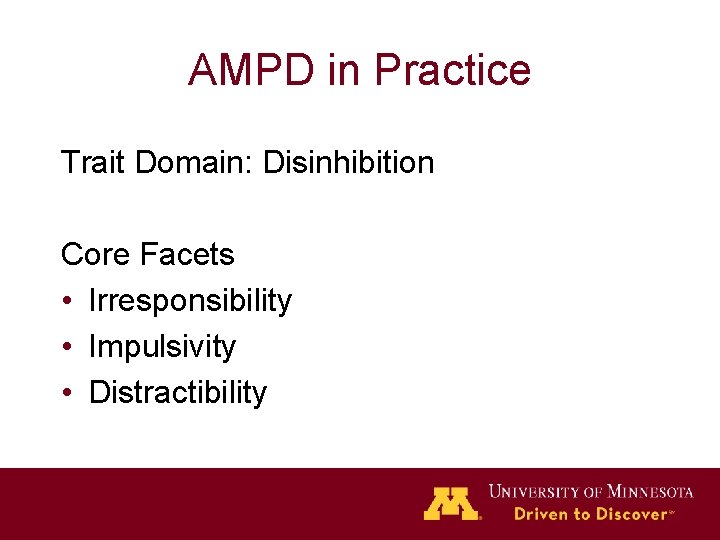 AMPD in Practice Trait Domain: Disinhibition Core Facets • Irresponsibility • Impulsivity • Distractibility