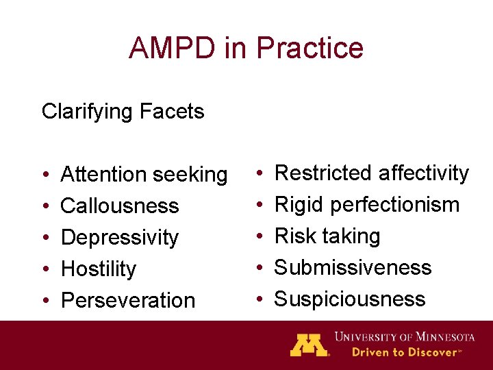 AMPD in Practice Clarifying Facets • • • Attention seeking Callousness Depressivity Hostility Perseveration