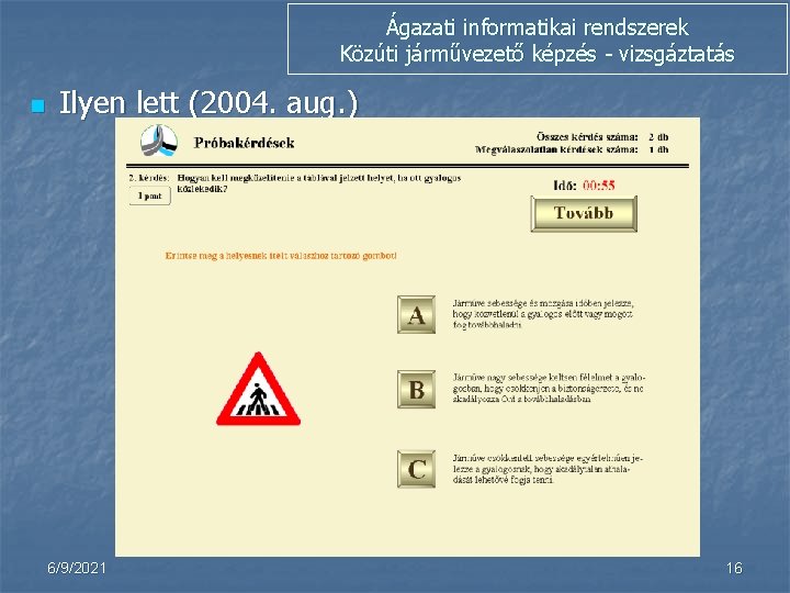 Ágazati informatikai rendszerek Közúti járművezető képzés - vizsgáztatás n Ilyen lett (2004. aug. )