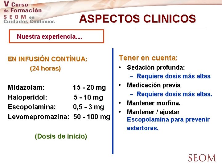 ASPECTOS CLINICOS Nuestra experiencia. . EN INFUSIÓN CONTÍNUA: (24 horas) Midazolam: Haloperidol: Escopolamina: Levomepromazina: