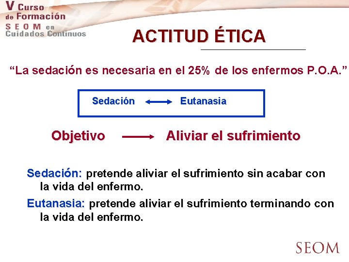 ACTITUD ÉTICA “La sedación es necesaria en el 25% de los enfermos P. O.