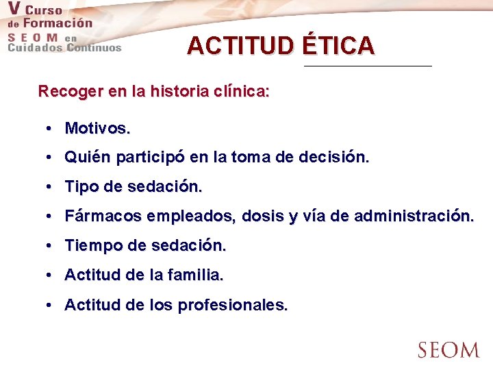 ACTITUD ÉTICA Recoger en la historia clínica: • Motivos. • Quién participó en la
