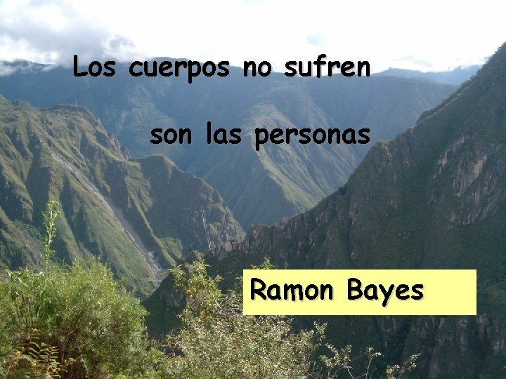 Los cuerpos no sufren son las personas Ramon Bayes 