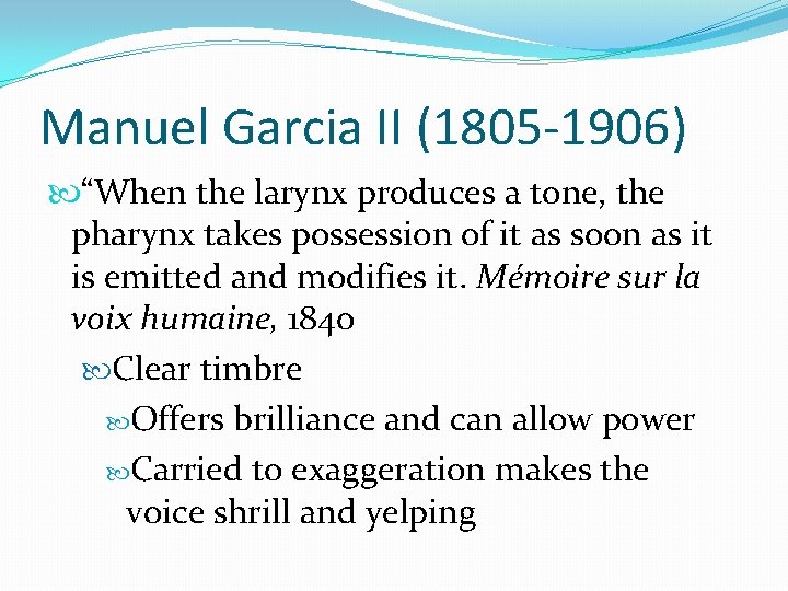 Manuel Garcia II (1805 -1906) “When the larynx produces a tone, the pharynx takes