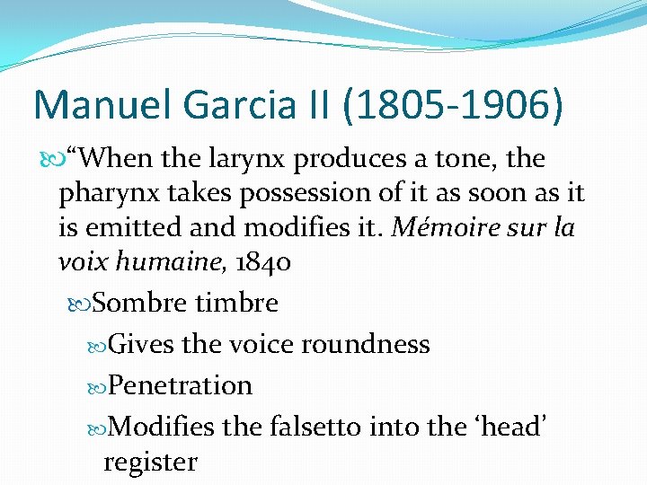 Manuel Garcia II (1805 -1906) “When the larynx produces a tone, the pharynx takes