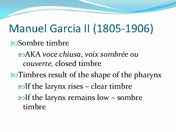 Manuel Garcia II (1805 -1906) Sombre timbre AKA voce chiusa, voix sombrée ou couverte,