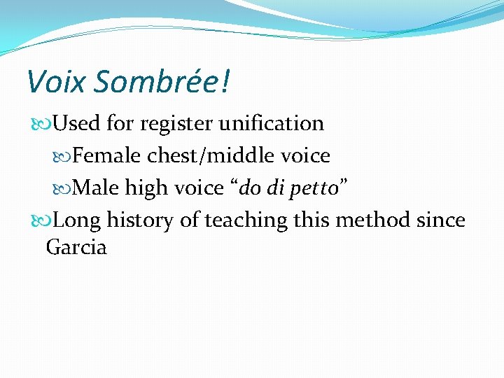 Voix Sombrée! Used for register unification Female chest/middle voice Male high voice “do di