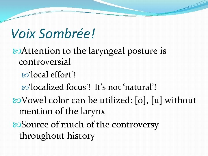 Voix Sombrée! Attention to the laryngeal posture is controversial ‘local effort’! ‘localized focus’! It’s