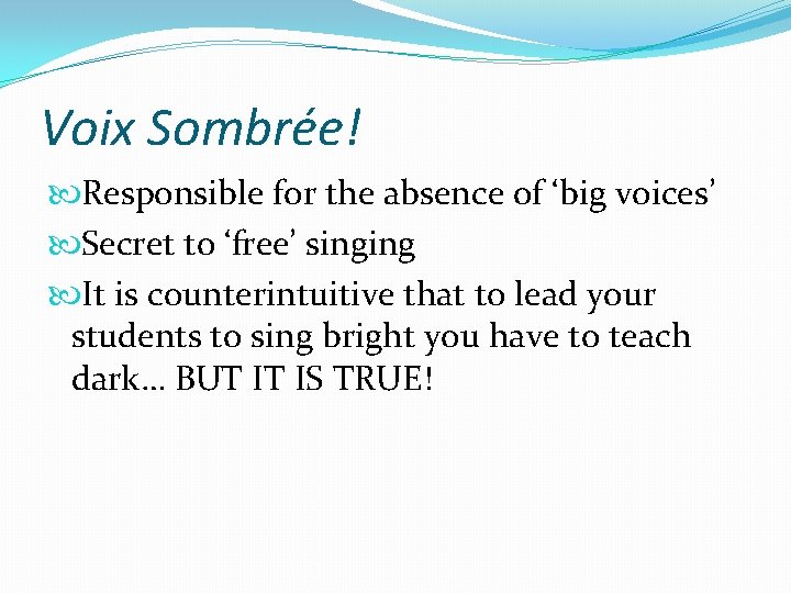 Voix Sombrée! Responsible for the absence of ‘big voices’ Secret to ‘free’ singing It