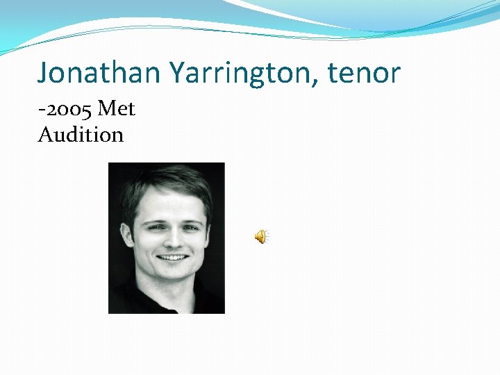 Jonathan Yarrington, tenor -2005 Met Audition 