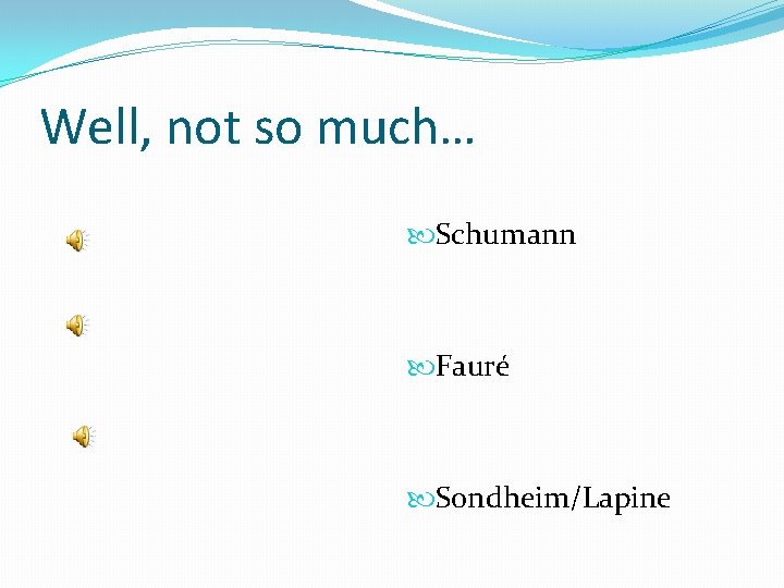 Well, not so much… Schumann Fauré Sondheim/Lapine 