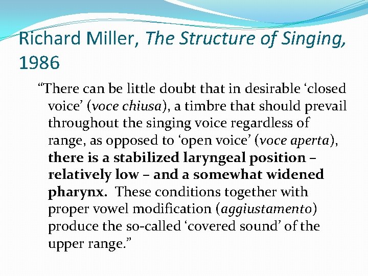 Richard Miller, The Structure of Singing, 1986 “There can be little doubt that in