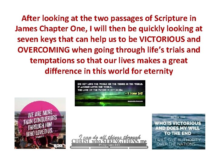 After looking at the two passages of Scripture in James Chapter One, I will