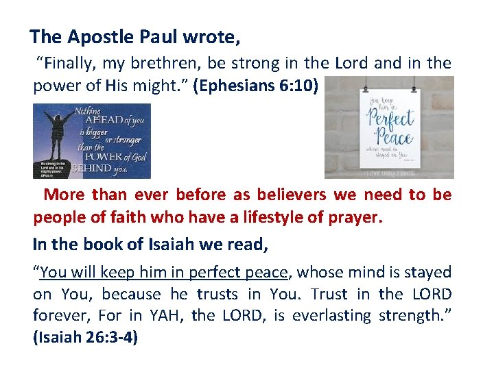 The Apostle Paul wrote, “Finally, my brethren, be strong in the Lord and in
