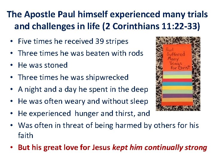 The Apostle Paul himself experienced many trials and challenges in life (2 Corinthians 11: